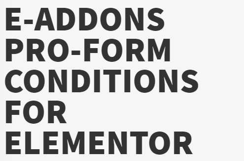 e-ProForm Conditions v 3.2.0.1 + v2.2 – e-Addons for Elementor core插图