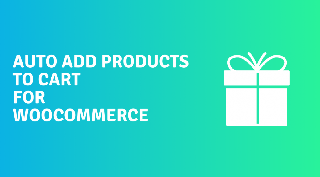 Auto Add Products to Cart for WooCommerce v5.1.0